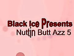 NUTTIN BUTT AZZ 5 part 1